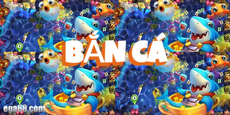 Bắn Cá Tại Ega68 Bắn Cá Tại Ega68